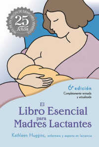 El libro esencial para madres lactantes / the Nursing Mother's Companion : Edicion Del 25 Aniversario （6 UPD REV）