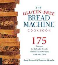 The Gluten-Free Bread Machine Cookbook : 175 Recipes for Splendid Breads and Delicious Dishes to Make with Them