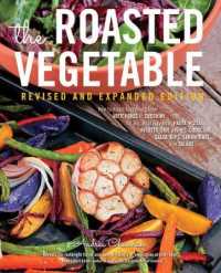 The Roasted Vegetable : How to Roast Everything from Artichokes to Zucchini, for Big, Bold Flavors in Pasta, Pizza, Risotto, Side Dishes, Couscous, Sa （REV EXP）