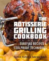 The Rotisserie Grilling Cookbook : Surefire Recipes and Foolproof Techniques