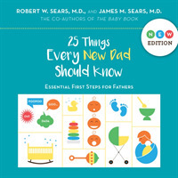 25 Things Every New Dad Should Know : Essential First Steps for Fathers （New）