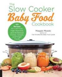The Slow Cooker Baby Food Cookbook : 125 Recipes for Low-fuss, High-nutrition, All-natural Purees, Cereals, and Finger Foods