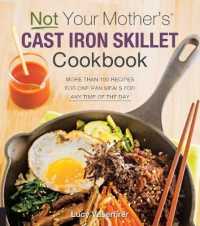 Not Your Mother's Cast Iron Skillet Cookbook : More than 150 Recipes for One-Pan Meals for Any Time of the Day