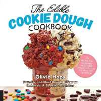 The Edible Cookie Dough Cookbook : 75 Recipes for Incredibly Delectable Doughs You Can Eat Right Off the Spoon