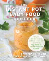 The Instant Pot Baby Food Cookbook : Wholesome Recipes That Cook Up Fast-in Any Brand of Electric Pressure Cooker