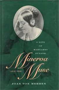 Minerva and the Muse : Life of Margaret Fuller