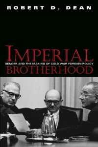 ジェンダーと冷戦期アメリカの対外政策立案<br>Imperial Brotherhood : Gender and the Making of Cold War Foreign Policy (Culture, Politics & the Cold War)