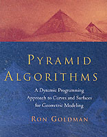 Pyramid Algorithms : A Dynamic Programming Approach to Curves and Surfaces for Geometric Modeling (The Morgan Kaufmann Series in Computer Graphics)