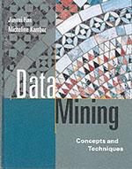 Data Mining : Concepts and Techniques (The Morgan Kaufmann Series in Data Management Systems)
