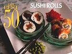 The Best 50 Sushi Rolls (Best 50)