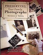 Preserving Your Family Photographs : How to Organize, Present, and Restore Your Precious Family Images