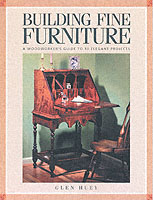 Building Fine Furniture : Woodworkers Guide to 10 Elegant Projects