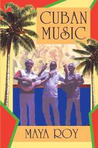 Cuban Music : From Son and Rumba to the Buena Vista Social Club and Timba Cubana （illustrated）