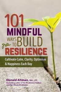 101 Mindful Ways to Build Resilience : Cultivate Calm， Clarity， Optimism & Happiness Each Day