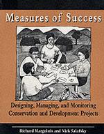 Measures of Success : Designing, Managing, and Monitoring Conservation and Development Projects