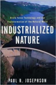 Industrialized Nature : Brute Force Technology and the Transformation of the Natural World