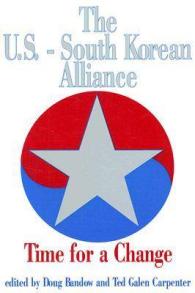 The U.S.-South Korean Alliance : Time for a Change