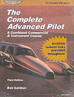 The Complete Advanced Pilot : A Combined Commercial & Instrument Course （3TH）