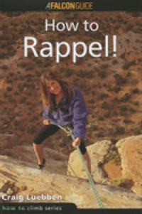 How to Rappel (How to Climb Series) （Revised）