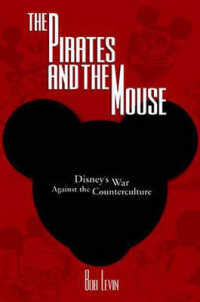 The Pirates and the Mouse : Disney's War against the Underground