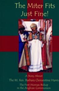 The Miter Fits Just Fine : A Story about the Rt. Rev. Barbara Clementine Harris, Suffragan Bishop, Diocese of Massachusetts
