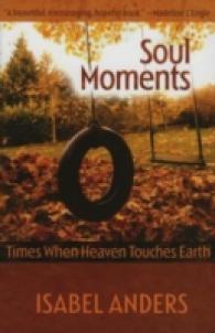 Soul Moments : Times When Heaven Touches Earth