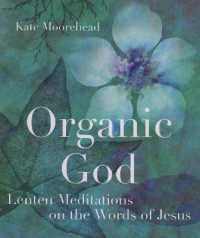 Organic God : Lenten Meditations on the Words of Jesus