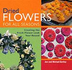 Dried Flowers for All Seasons : Creating the Fresh-Flower Look Year-Round