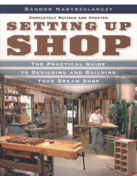 Setting Up Shop : The Practical Guide to Designing and Building Your Dream Shop