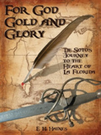 For God, Gold and Glory : De Soto's Journey to the Heart of La Florida