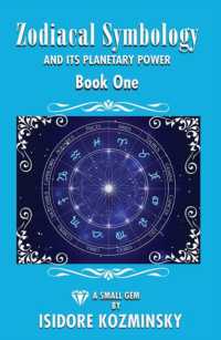 Zodiacal Symbology and It's Planetary Power : Book One