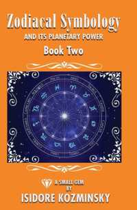 Zodiacal Symbology and It's Planetary Power : Book Two