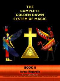 The Complete Golden Dawn System of Magic : Book II