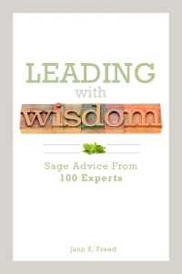 Leading with Wisdom : Sage Advice from 100 Experts