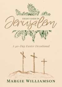 Eight Days in Jerusalem : A 40-Day Easter Devotional