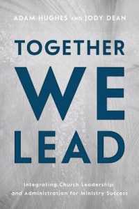 Together We Lead : Integrating Church Leadership and Administration for Ministry Success