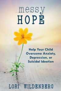 Messy Hope : Help Your Child Overcome Anxiety， Depression， or Suicidal Ideation