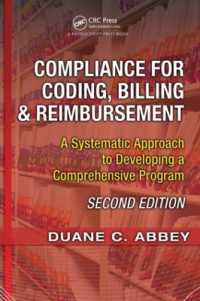 Compliance for Coding, Billing & Reimbursement : A Systematic Approach to Developing a Comprehensive Program （2ND）