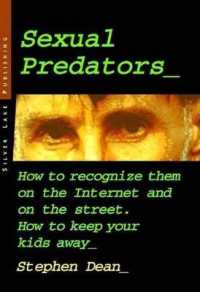 Sexual Predators : How to Recognize Them on the Internet and on the Street - How to Keep Your Kids Away