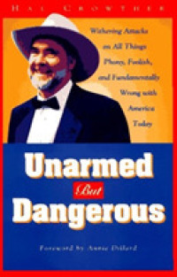 Unarmed but Dangerous : Withering Attacks on All Things Phony, Foolish, and Fundamentally Wrong with America Today