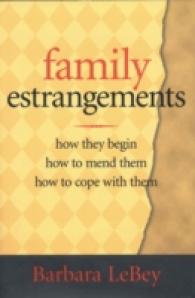 Family Estrangements : How They Begin, How to Mend Them, How to Cope with Them