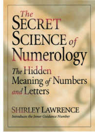 The Secret Science of Numerology : The Hidden Meaning of Numbers and Letters