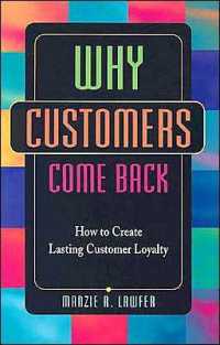 Why Customers Come Back : How to Attract and Retain Customers for Life