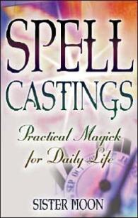 Spell Castings : Practical Magick for Daily Life （1ST）