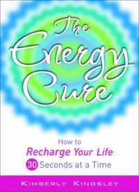 The Energy Cure : How to Recharge Your Life 30 Seconds at a Time (The Energy Cure)