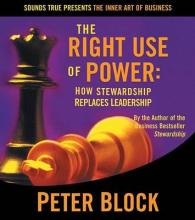 The Right Use of Power (3-Volume Set) : How Stewardship Replaces Leadership (The Inner Art of Business Series)
