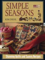 Simple Seasons : Stunning Quilts and Savory Recipes