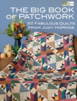 The Big Book of Patchwork : 50 Fabulous Quilts from Judy Hopkins