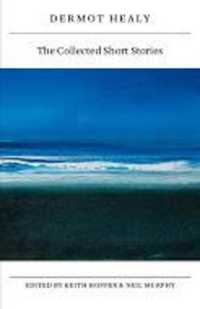 Collected Short Stories : Dermot Healey (Irish Literature)