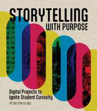 Storytelling with Purpose : Digital Projects to Ignite Student Curiosity